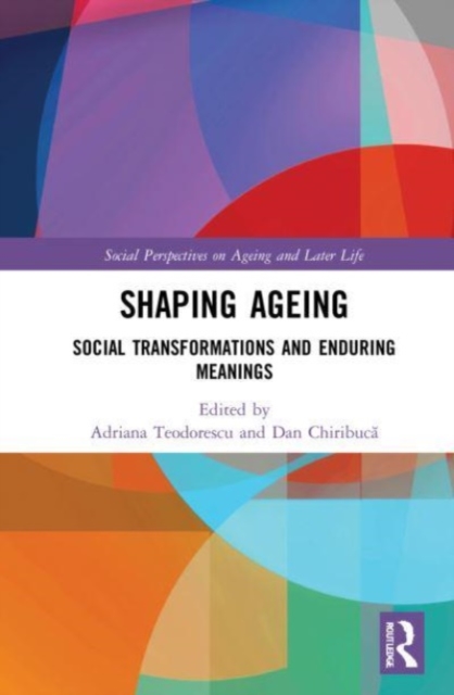 Shaping Ageing : Social Transformations and Enduring Meanings, Paperback / softback Book