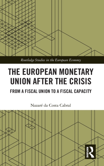 The European Monetary Union After the Crisis : From a Fiscal Union to Fiscal Capacity, Hardback Book