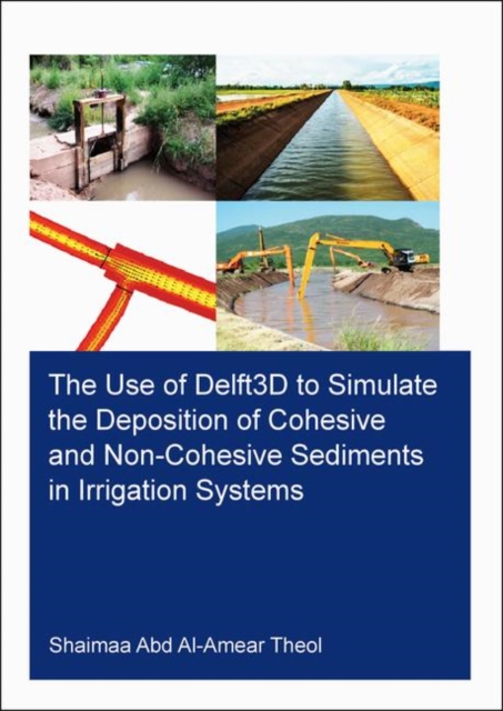 The Use of Delft3D to Simulate the Deposition of Cohesive and Non-Cohesive Sediments in Irrigation Systems, Paperback / softback Book