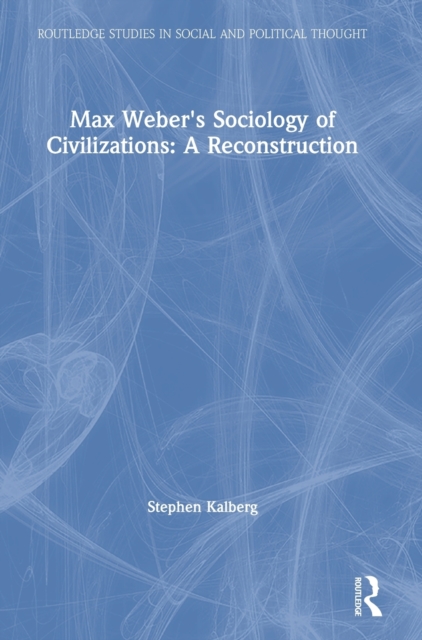 Max Weber's Sociology of Civilizations: A Reconstruction, Hardback Book
