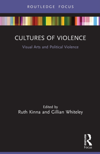 Cultures of Violence : Visual Arts and Political Violence, Paperback / softback Book