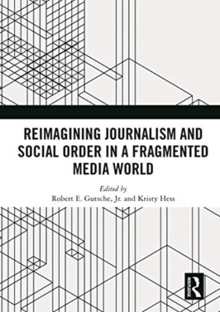 Reimagining Journalism and Social Order in a Fragmented Media World, Paperback / softback Book