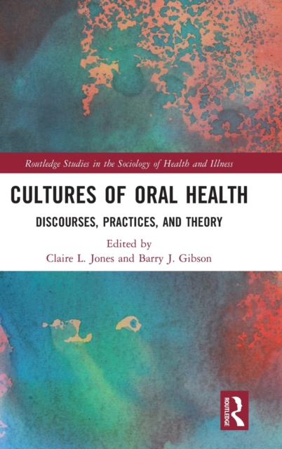 Cultures of Oral Health : Discourses, Practices and Theory, Hardback Book