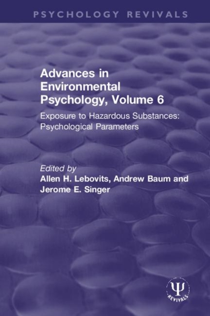 Advances in Environmental Psychology, Volume 6 : Exposure to Hazardous Substances: Psychological Parameters, Hardback Book