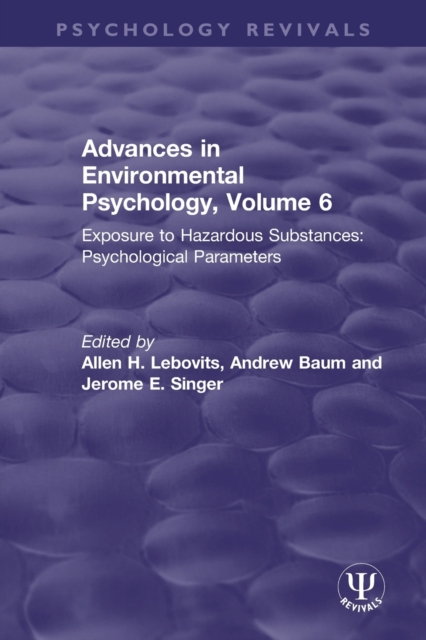 Advances in Environmental Psychology, Volume 6 : Exposure to Hazardous Substances: Psychological Parameters, Paperback / softback Book
