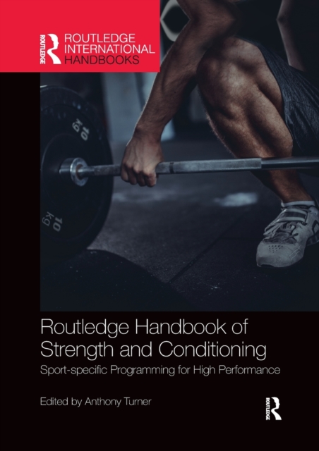 Routledge Handbook of Strength and Conditioning : Sport-specific Programming for High Performance, Paperback / softback Book