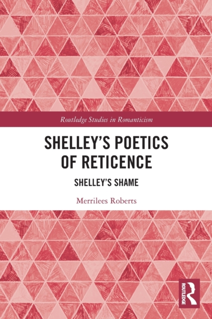 Shelley’s Poetics of Reticence : Shelley’s Shame, Paperback / softback Book