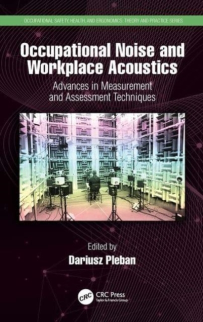 Occupational Noise and Workplace Acoustics : Advances in Measurement and Assessment Techniques, Paperback / softback Book