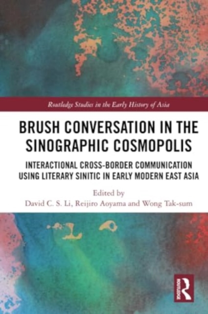 Brush Conversation in the Sinographic Cosmopolis : Interactional Cross-border Communication using Literary Sinitic in Early Modern East Asia, Paperback / softback Book