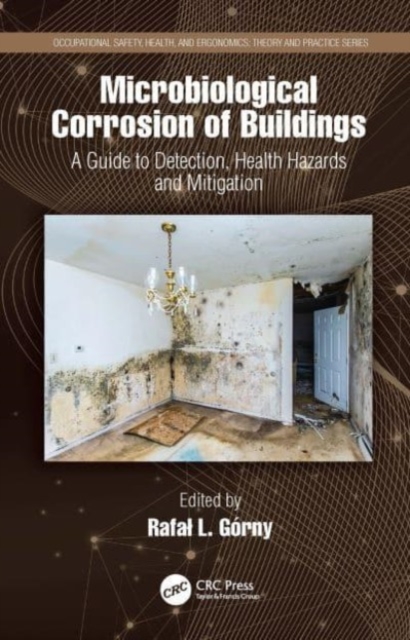 Microbiological Corrosion of Buildings : A Guide to Detection, Health Hazards, and Mitigation, Paperback / softback Book