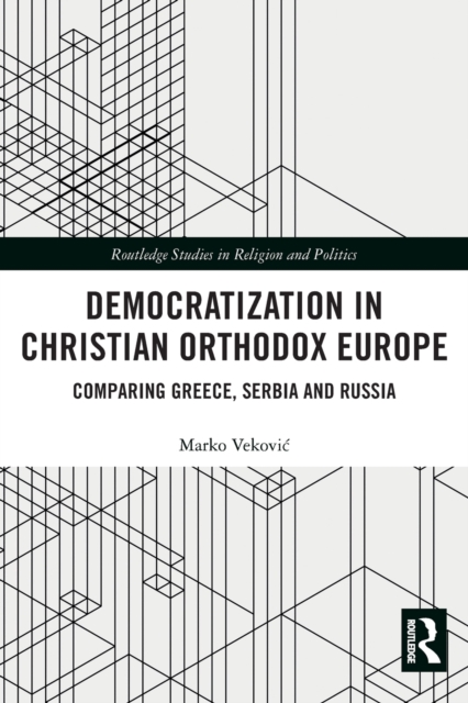 Democratization in Christian Orthodox Europe : Comparing Greece, Serbia and Russia, Paperback / softback Book