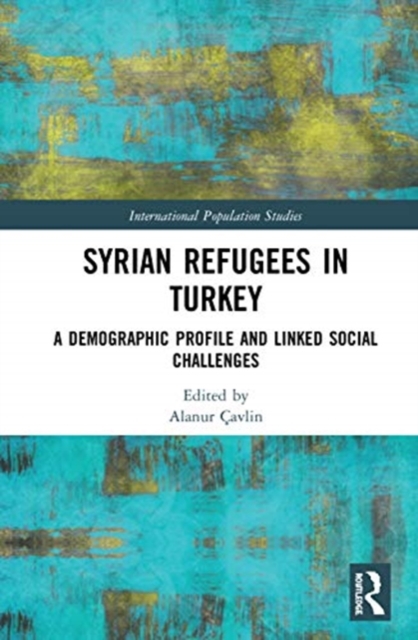Syrian Refugees in Turkey : A Demographic Profile and Linked Social Challenges, Hardback Book