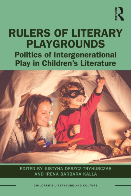 Rulers of Literary Playgrounds : Politics of Intergenerational Play in Children’s Literature, Paperback / softback Book