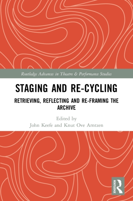 Staging and Re-cycling : Retrieving, Reflecting and Re-framing the Archive, Paperback / softback Book
