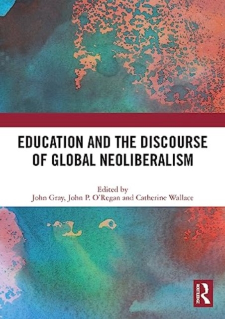 Education and the Discourse of Global Neoliberalism, Paperback / softback Book