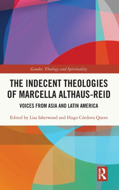 The Indecent Theologies of Marcella Althaus-Reid : Voices from Asia and Latin America, Hardback Book