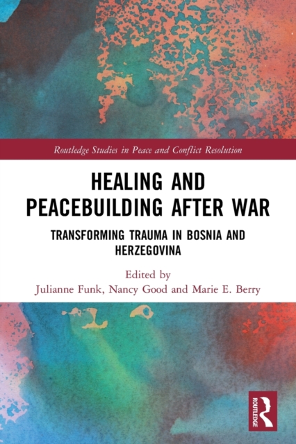 Healing and Peacebuilding after War : Transforming Trauma in Bosnia and Herzegovina, Paperback / softback Book