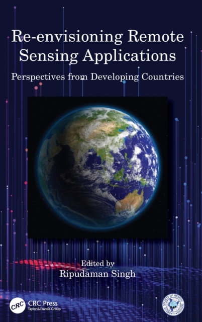 Re-envisioning Remote Sensing Applications : Perspectives from Developing Countries, Hardback Book