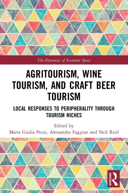 Agritourism, Wine Tourism, and Craft Beer Tourism : Local Responses to Peripherality Through Tourism Niches, Paperback / softback Book