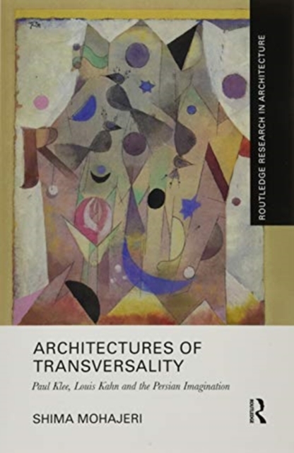 Architectures of Transversality : Paul Klee, Louis Kahn and the Persian Imagination, Paperback / softback Book