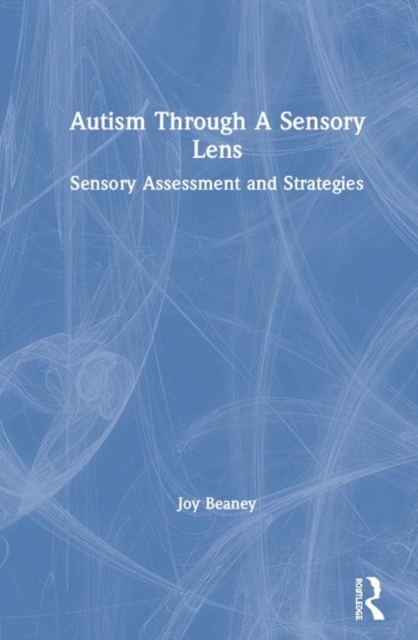 Autism Through A Sensory Lens : Sensory Assessment and Strategies, Hardback Book