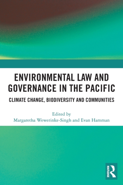 Environmental Law and Governance in the Pacific : Climate Change, Biodiversity and Communities, Paperback / softback Book