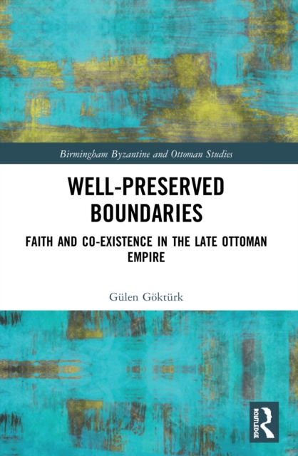 Well-Preserved Boundaries : Faith and Co-Existence in the Late Ottoman Empire, Paperback / softback Book