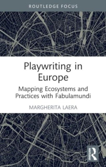 Playwriting in Europe : Mapping Ecosystems and Practices with Fabulamundi, Paperback / softback Book