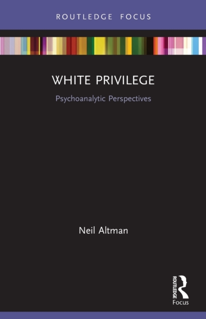 White Privilege : Psychoanalytic Perspectives, Paperback / softback Book