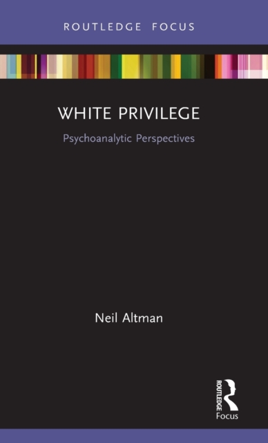 White Privilege : Psychoanalytic Perspectives, Hardback Book