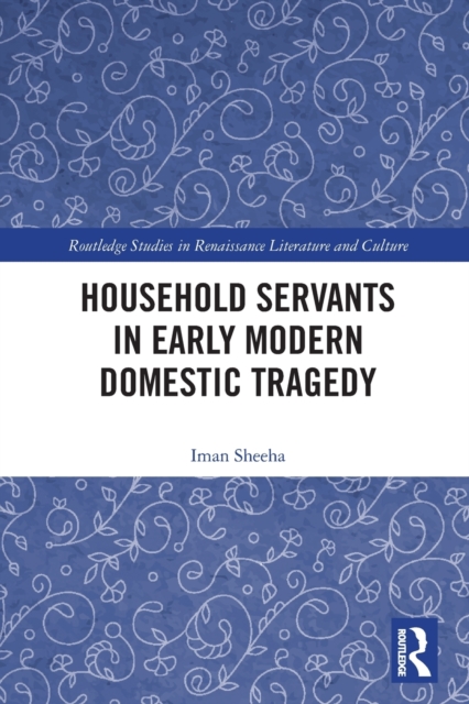 Household Servants in Early Modern Domestic Tragedy, Paperback / softback Book