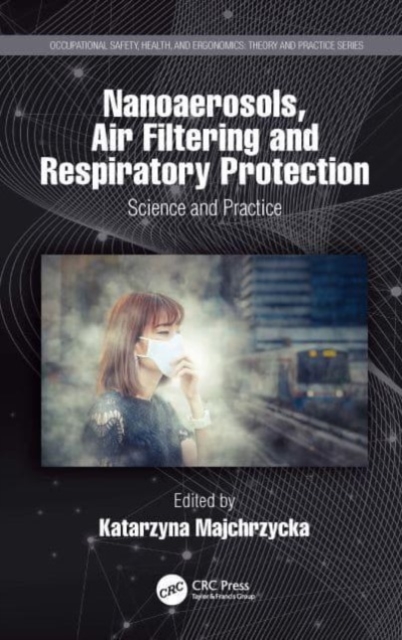 Nanoaerosols, Air Filtering and Respiratory Protection : Science and Practice, Paperback / softback Book
