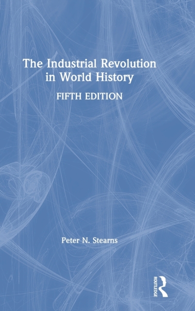 The Industrial Revolution in World History, Hardback Book