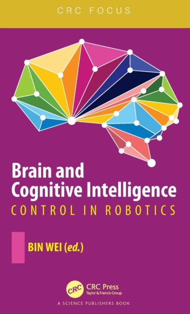 Brain and Cognitive Intelligence : Control in Robotics, Hardback Book