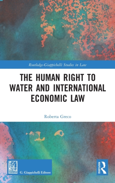 The Human Right to Water and International Economic Law, Hardback Book