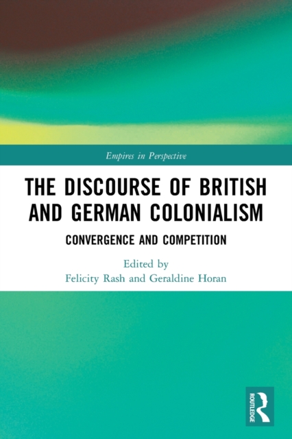 The Discourse of British and German Colonialism : Convergence and Competition, Paperback / softback Book