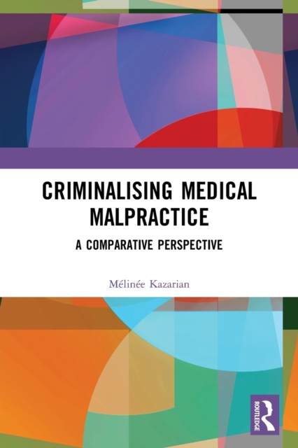 Criminalising Medical Malpractice : A Comparative Perspective, Paperback / softback Book