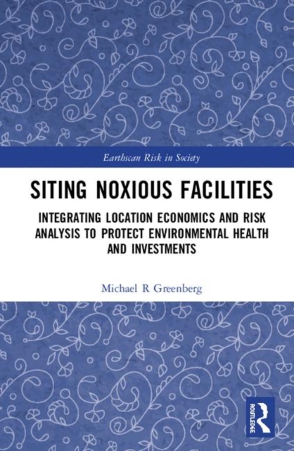 Siting Noxious Facilities : Integrating Location Economics and Risk Analysis to Protect Environmental Health and Investments, Paperback / softback Book