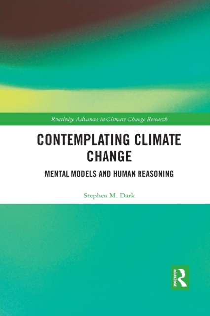 Contemplating Climate Change : Mental Models and Human Reasoning, Paperback / softback Book