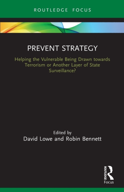 Prevent Strategy : Helping the Vulnerable Being Drawn towards Terrorism or Another Layer of State Surveillance?, Paperback / softback Book