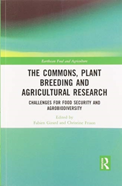 The Commons, Plant Breeding and Agricultural Research : Challenges for Food Security and Agrobiodiversity, Paperback / softback Book
