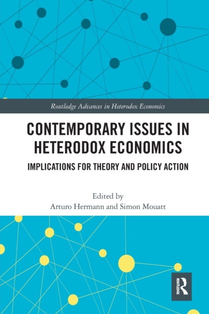 Contemporary Issues in Heterodox Economics : Implications for Theory and Policy Action, Paperback / softback Book