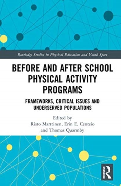 Before and After School Physical Activity Programs : Frameworks, Critical Issues and Underserved Populations, Hardback Book
