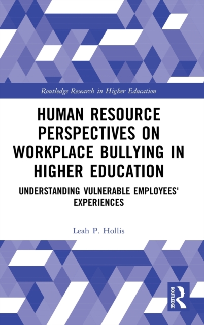 Human Resource Perspectives on Workplace Bullying in Higher Education : Understanding Vulnerable Employees' Experiences, Hardback Book