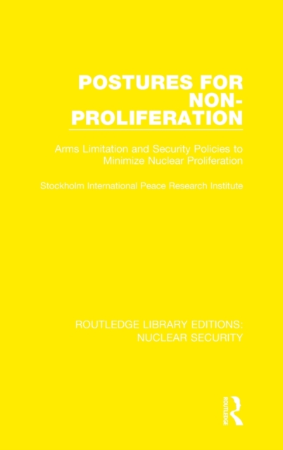 Postures for Non-Proliferation : Arms Limitation and Security Policies to Minimize Nuclear Proliferation, Hardback Book
