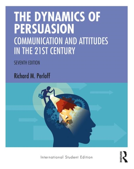 The Dynamics of Persuasion : Communication and Attitudes in the Twenty-First Century, Paperback / softback Book