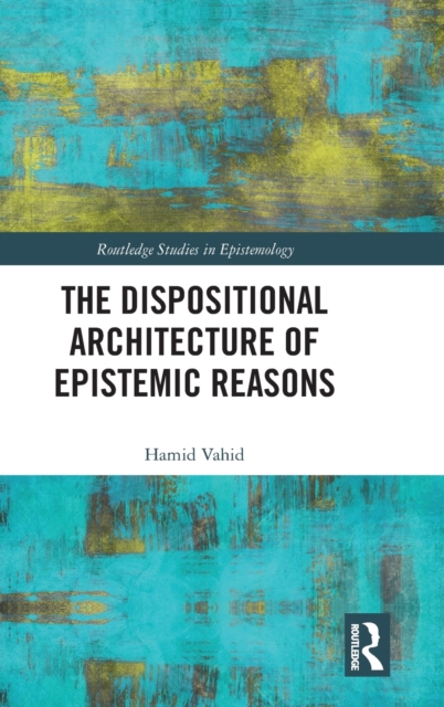 The Dispositional Architecture of Epistemic Reasons, Hardback Book