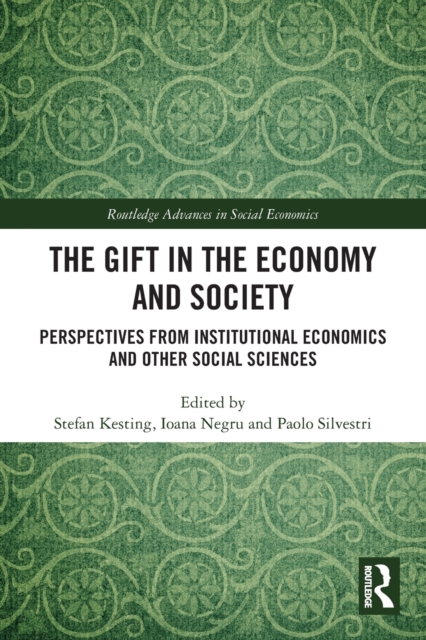 The Gift in the Economy and Society : Perspectives from Institutional Economics and Other Social Sciences, Paperback / softback Book