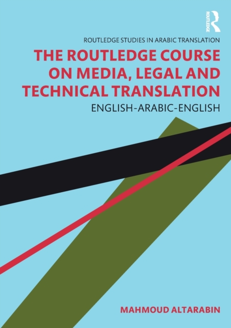 The Routledge Course on Media, Legal and Technical Translation : English-Arabic-English, Paperback / softback Book