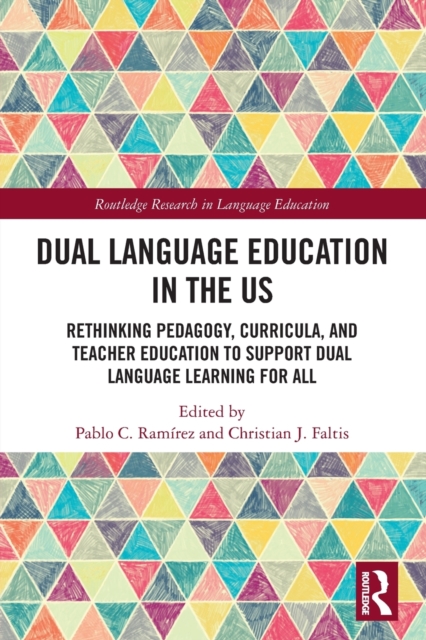 Dual Language Education in the US : Rethinking Pedagogy, Curricula, and Teacher Education to Support Dual Language Learning for All, Paperback / softback Book